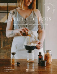 Title: À fleur de pots: Cosmétiques maison simples, Author: Mauvaises Les Herbes