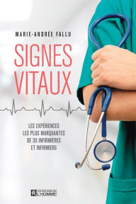 Title: Signes vitaux: Les expériences les plus marquantes de 30 infirmières et infirmiers, Author: Marie-Andrée Fallu