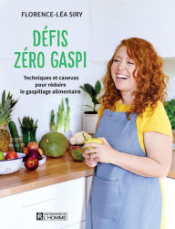 Title: Défis zéro gaspi: Techniques et canevas pour réduire le gaspillage alimentaire, Author: Florence Léa Siry