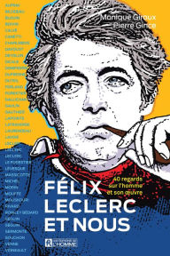 Title: Félix Leclerc et nous: 40 regards sur l'homme et son ouvre, Author: Pierre Gince