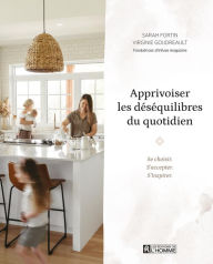 Title: Apprivoiser les déséquilibres du quotidien: Se choisir. S'accepter. S'inspirer, Author: Sarah Fortin