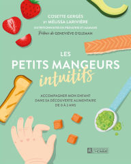 Title: Les petits mangeurs intuitifs: Accompagner mon enfant dans sa découverte alimentaire de 0 à 2 ans, Author: Cosette Gergès