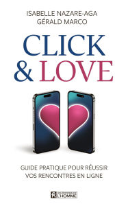 Title: Click et Love: Guide pratique pour réussir vos rencontres en ligne, Author: Gérald Marco