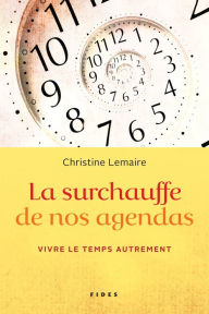 Title: La surchauffe de nos agendas: Vivre le temps autrement, Author: Christine Lemaire