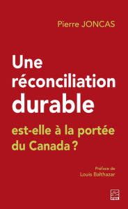 Title: Une réconciliation durable est-elle à la portée du Canada?, Author: Pierre Joncas