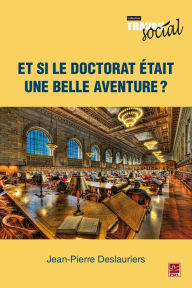Title: Et si le doctorat était une belle aventure?, Author: Jean-Pierre Deslauriers