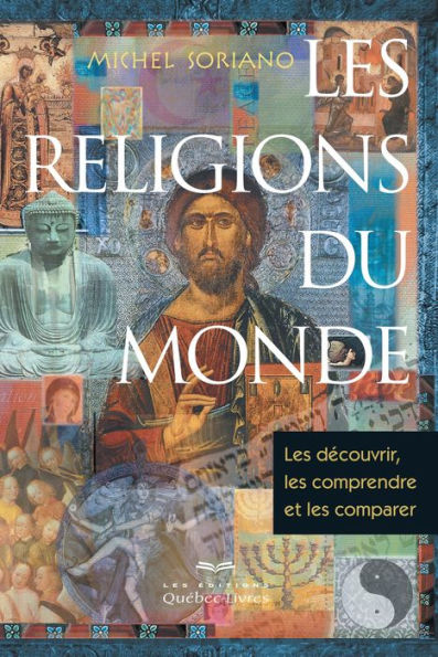 Les religions du monde: Les découvrir, les comprendre et les comparer