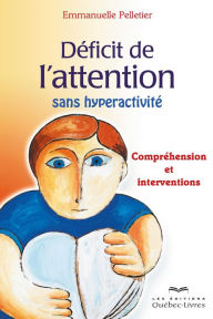 Title: Déficit de l'attention sans hyperactivité: Compréhension et interventions, Author: Emmanuelle Pelletier