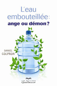 Title: L'eau embouteillée: ange ou démon?: EAU EMBOUTEILLEE: ANGE OU DEMON? [NUM], Author: Daniel Colpron
