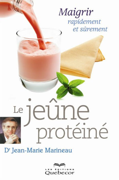 Le jeûne protéiné - Maigrir rapidement et sûrement : Jean-Marie Marineau -  9782764030547