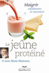 Title: Le jeûne protéiné: Maigrir rapidement et sûrement, Author: Jean-Marie Marineau