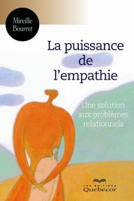Title: La puissance de l'empathie: Solutions aux problèmes relationnels, Author: Mireille Bourret