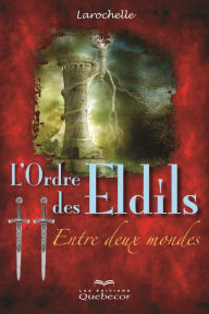 Title: L'Ordre des Eldils - Tome 2: Entre deux mondes, Author: Larochelle