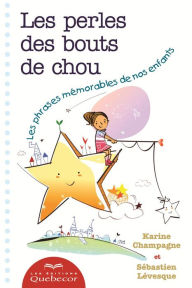 Title: Les perles des bouts de chou: Les phrases mémorables de nos enfants, Author: Champagne Karine