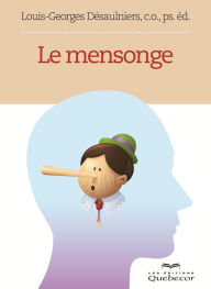 Title: Le mensonge: Comment détecter ceux qui nous trompent, Author: Louis-Georges Désaulniers