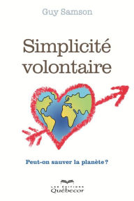 Title: Simplicité volontaire: Peut-on sauver la planète, Author: Guy Samson