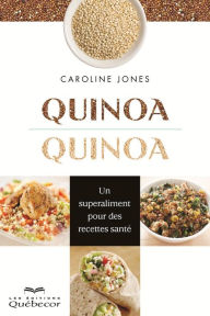 Title: Quinoa, quinoa: Un superaliment pour des recettes santé, Author: Caroline Jones