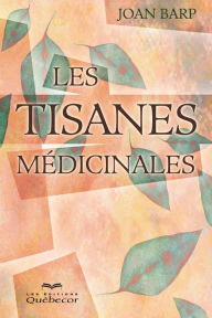 Title: Les tisanes médicinales: TISANES MEDICINALES -LES -2E ED. [NUM], Author: Joan Barp