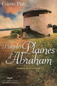 Title: Dans les plaines d'Abraham, Author: Colette Piat