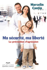 Title: Ma sécurité, ma liberté: La prévention d'agression, Author: Marcelin Cantin