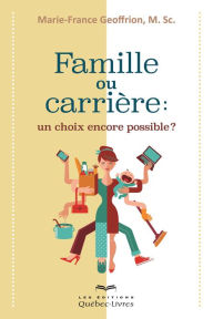 Title: Famille ou carrière: un choix encore possible?, Author: Marie-France Geoffrion