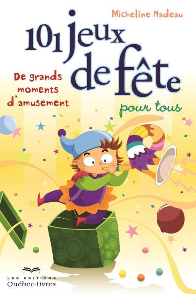 101 jeux de fête pour tous: De grands moments d'amusement