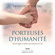 Title: Porteuses d'humanité: Hommages à celles qui donnent la vie, Author: Geneviève Young