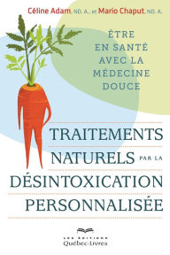 Title: Traitements naturels par la désintoxication personnalisée: Être en santé avec la médecine douce, Author: Céline Adam