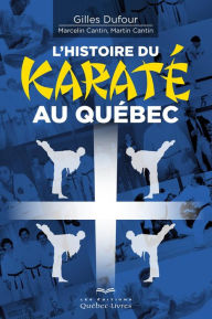 Title: L'histoire du karaté au Québec, Author: Gilles Dufour