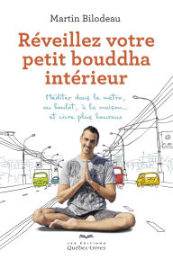 Title: Réveillez votre petit bouddha intérieur, Author: Martin Bilodeau