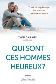 Title: Qui sont ces hommes heureux ?, Author: Yvon Dallaire