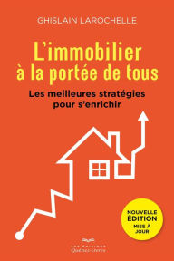 Title: L'immobilier à la portée de tous: Les meilleures stratégies pour s'enrichir, Author: Ghislain Larochelle
