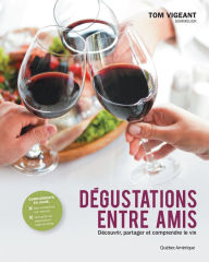 Title: Dégustations entre amis: Découvrir, partager et comprendre le vin, Author: Tom Vigeant