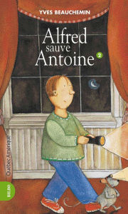 Title: Antoine et Alfred 02 - Alfred sauve Antoine: Alfred sauve Antoine, Author: Yves Beauchemin