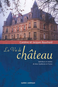 La Vie de château: Splendeurs et misères de deux Québécois en France