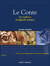 Title: Le Conte: Du mythe à la légende urbaine, Author: Jeanne Demers