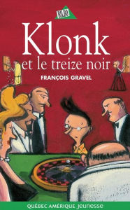 Title: Klonk 07 - Klonk et le treize noir, Author: François Gravel