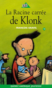 Title: Klonk 10 - La Racine carrée de Klonk, Author: François Gravel