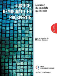 Title: Justice, démocratie et prospérite: L'avenir du modèle québécois, Author: Michel Venne