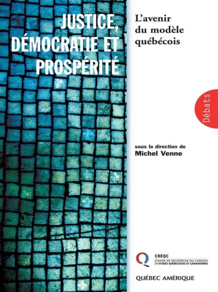 Justice, démocratie et prospérite: L'avenir du modèle québécois