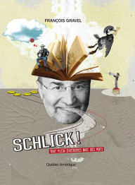 Title: Schlick !: Tout plein d'histoires avec des mots, Author: François Gravel