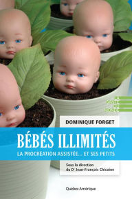 Title: Bébés illimités: La procréation assistée... et ses petits, Author: Dominique Forget