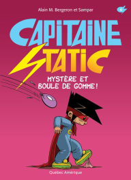 Title: Capitaine Static 6 - Mystère et boule de gomme!: Mystère et boule de gommes, Author: Alain M. Bergeron