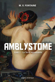 Title: Amblystome 1: La Terre agonisante, Author: Véronique Drouin