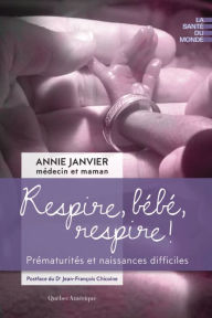 Title: Respire, bébé, respire !: Prématurités et naissances difficiles, Author: Dr Annie Janvier