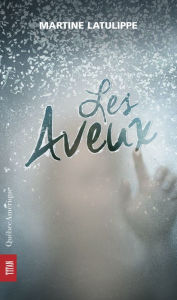 Title: Les Aveux, Author: Martine Latulippe