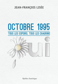 Title: Octobre 1995: Tous les espoirs, tous les chagrins, Author: Jean-François Lisée