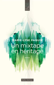 Title: Un mixtape en héritage, Author: Marie-Lyse Paquin