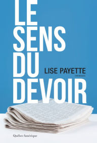 Title: Le Sens du devoir: Chroniques, Author: Lise Payette