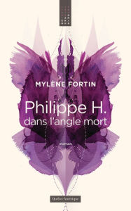 Title: Philippe H. dans l'angle mort, Author: Mylène Fortin
